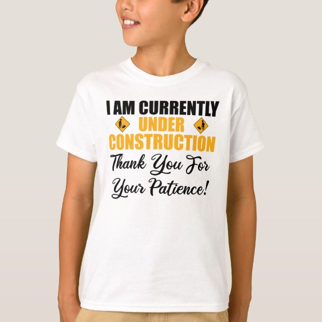 I Am Currently Under Construction T-Shirt (Front)