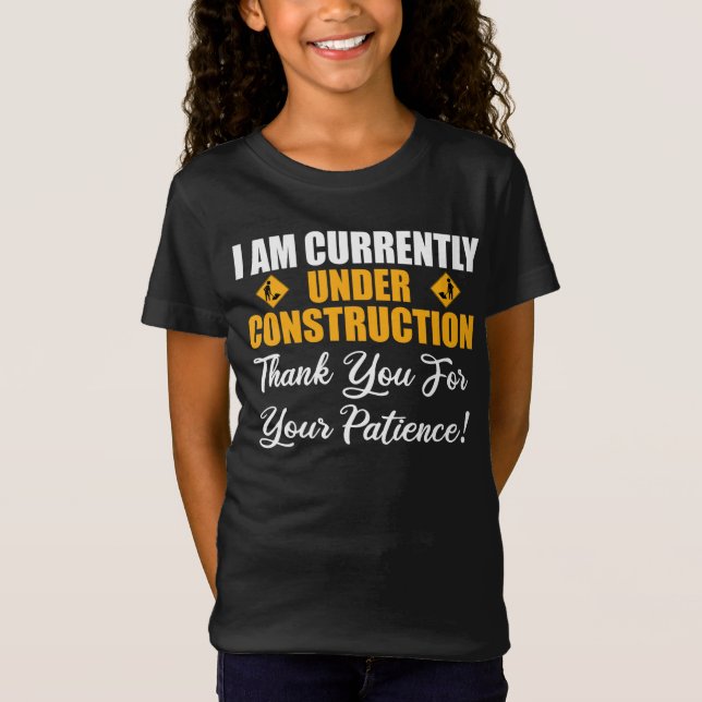 I Am Currently Under Construction T-Shirt (Front)