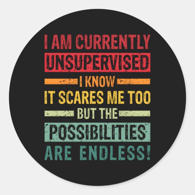 I Am Currently Unsupervised But Possibilities Are  Classic Round Sticker (Front)