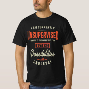 I Am Currently Unsupervised Funny Sarcasm  T-Shirt
