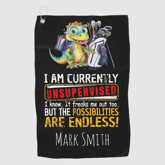 I Am Currently Unsupervised I Know It Dinosaur fun Golf Towel (Front)