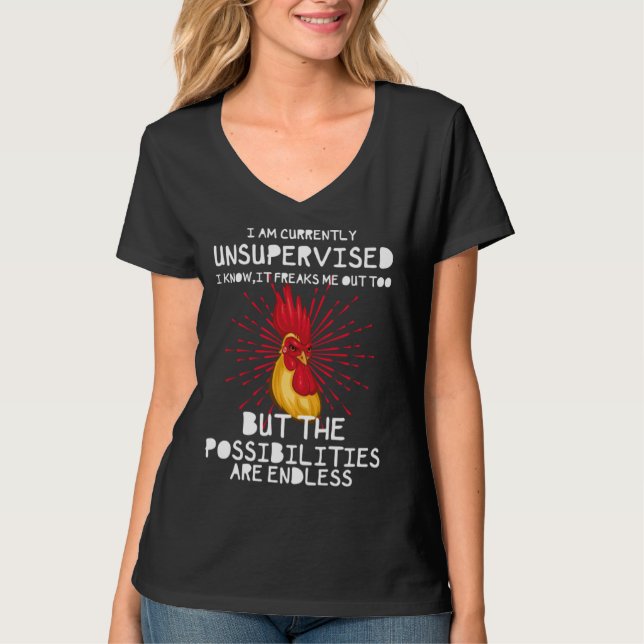 I Am Currently Unsupervised I Know It Freaks Me Ou T-Shirt (Front)