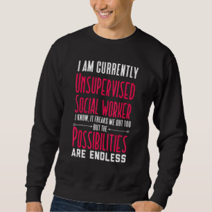 I Am Currently Unsupervised Social Worker Novelty  Sweatshirt