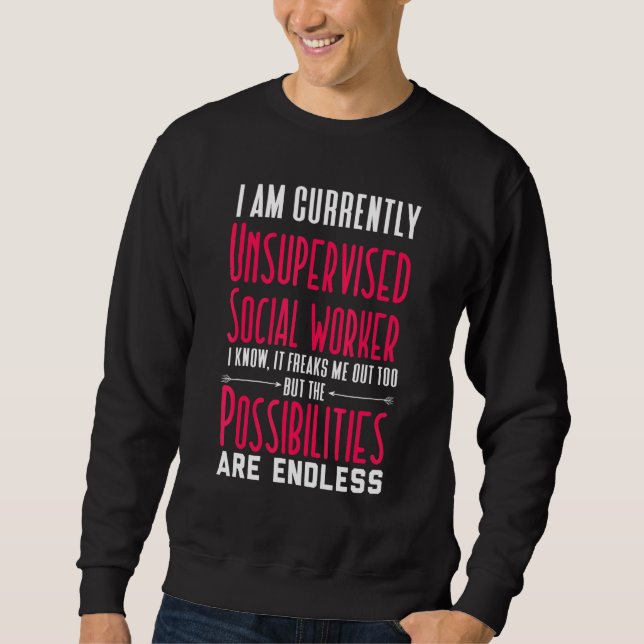 I Am Currently Unsupervised Social Worker Novelty  Sweatshirt (Front)