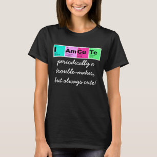 I Am CuTe (elements from periodic table) T-Shirt