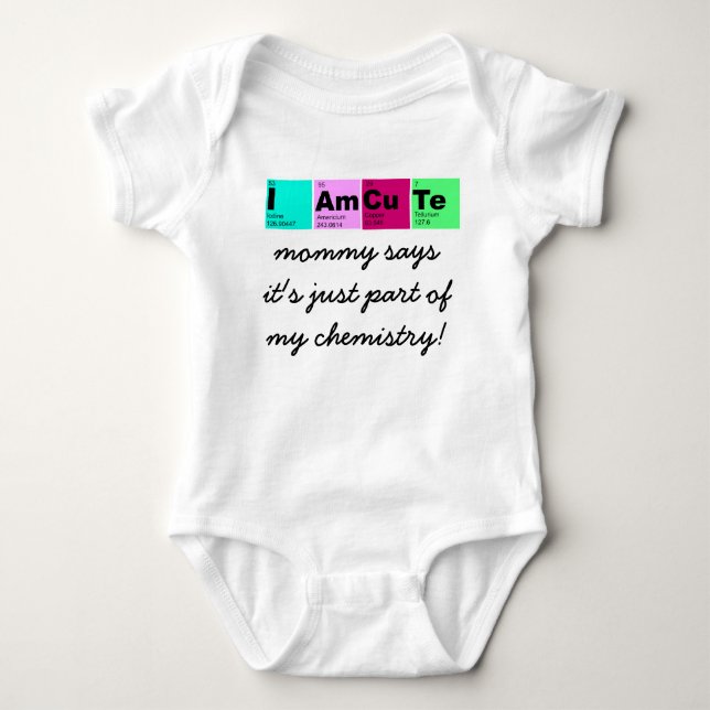 I Am CuTe (mummy says part of my chemistry!) Baby Bodysuit (Front)