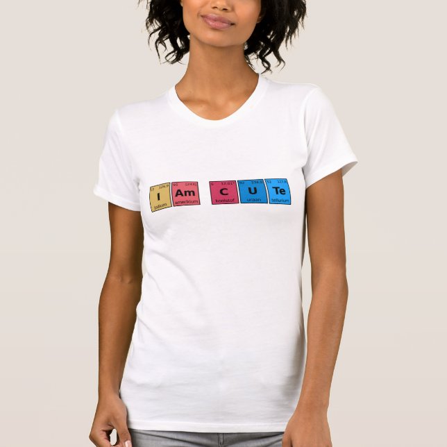I am Cute Periodic Table T-Shirt (Front)