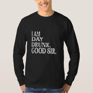 I Am Day Drunk Good Sir Vintage Drink Wine Mens &  T-Shirt