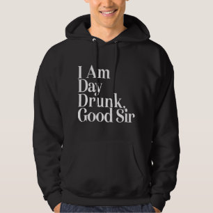 I Am Day Drunk Good Sir Vintage Drink Wine Unisex Hoodie