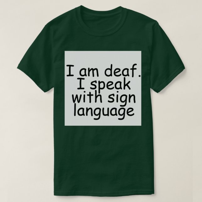 I am deaf I speak with sign language T-Shirt (Design Front)