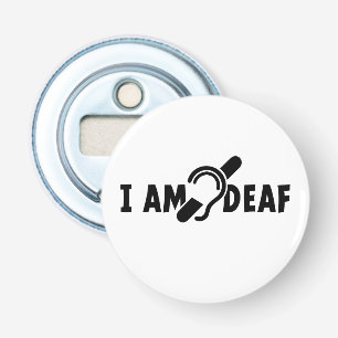 I am deaf. Limited hearing. Deaf, hearing-impaired Bottle Opener