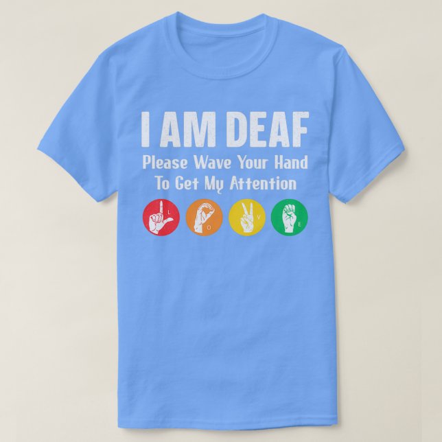 I Am Deaf Sign Language Hand Interpreter Asl Deaf T-Shirt (Design Front)