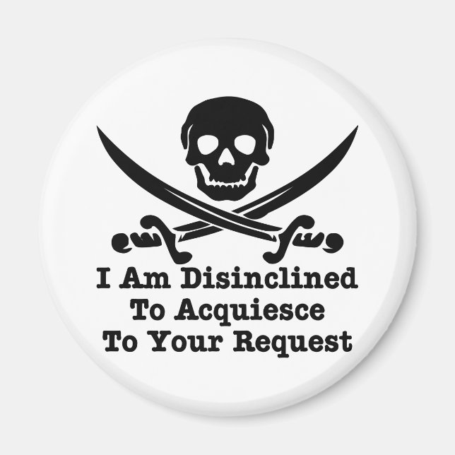 I Am Disinclined To Acquiesce To Your Request Magnet (Front)