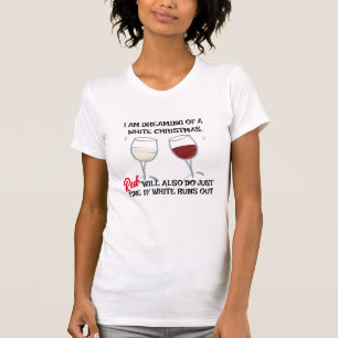 I am Dreaming Of A White Christmas Funny Wine T-Shirt