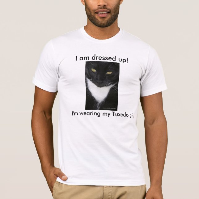 "I Am Dressed Up" Tuxedo Black & White Cat T-Shirt (Front)