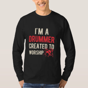 I Am Drummer Created To Worship T-Shirt