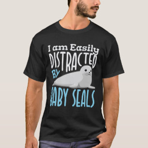 I Am Easily Distracted by Baby Seals T-Shirt
