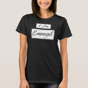 I am enough affirmation motivation quote T-Shirt