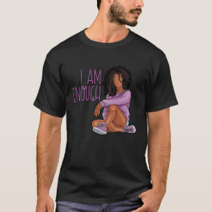 I Am Enough Black Women Black History Month Black  T-Shirt