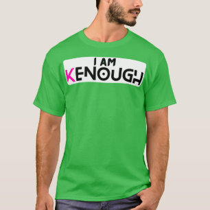 I am enough I am kenough 1 T-Shirt