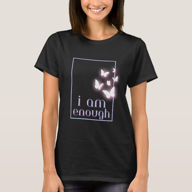 I am enough, Self-Love Quote T-Shirt (Front)
