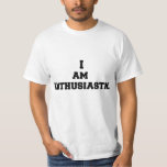 I am enthusiastic T-Shirt<br><div class="desc">Funny, cool, awesome, animals, nerd, geek, vintage, retro, sayings, gift idea, couple, love, sports</div>