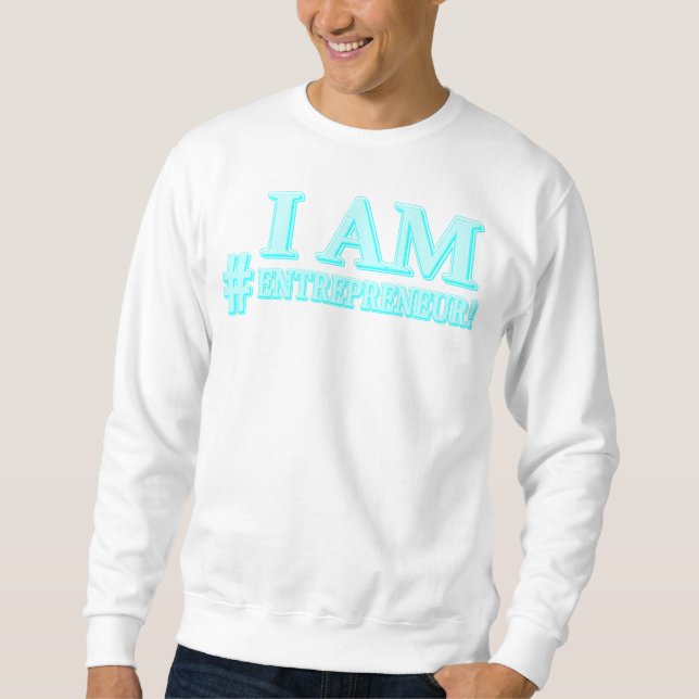 "I AM ENTREPRENEUR" Expression Design. Buy Now Sweatshirt (Front)