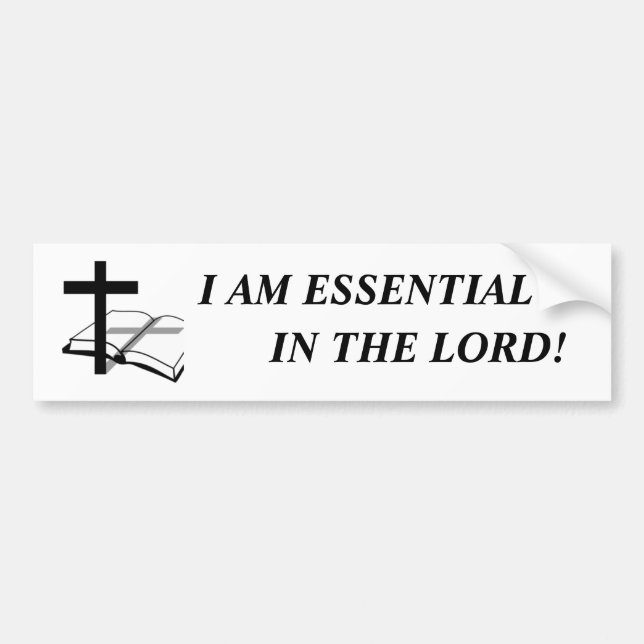 I am essential in The Lord! Bumper Sticker (Front)