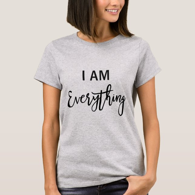 I am everything T-Shirt (Front)