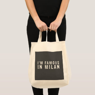I am famous in Milan Tote Bag
