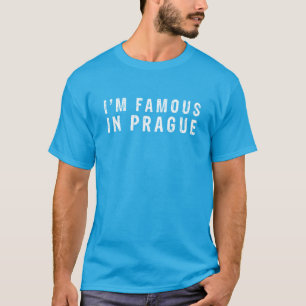 I am famous in Prague T-Shirt