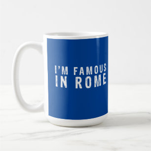 I am famous in Rome Coffee Mug