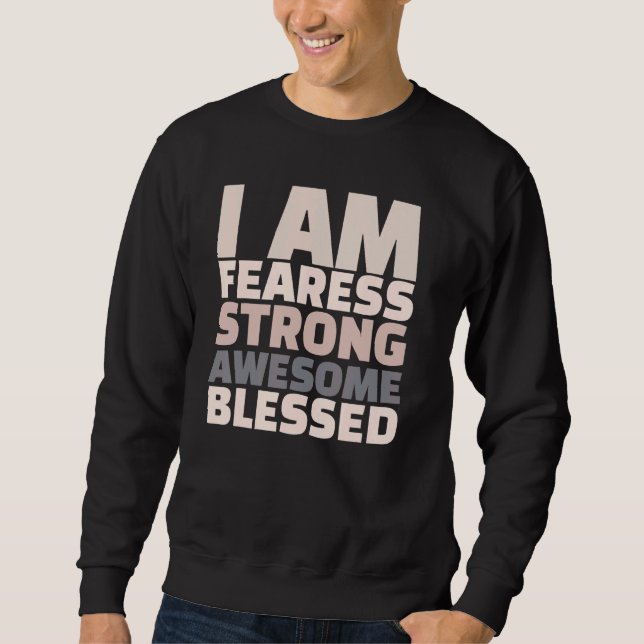 I Am Fearless Strong Awesome Blessed Motivational Sweatshirt (Front)
