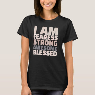 I Am Fearless Strong Awesome Blessed Motivational T-Shirt