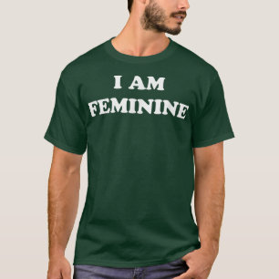 I Am Feminine Feminist Pride Womens Rights Empower T-Shirt
