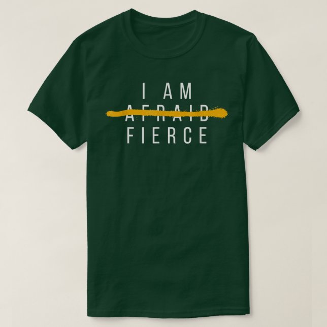 I Am Fierce Fearless Powerful Woman Inspirational  T-Shirt (Design Front)
