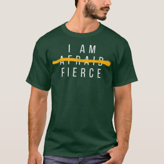 I Am Fierce Fearless Powerful Woman Inspirational  T-Shirt
