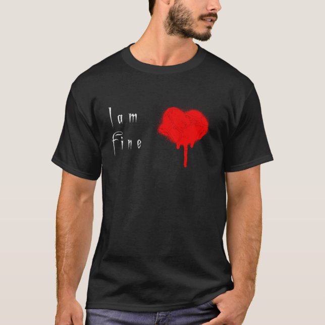 I am fine  with a bleeding heart T-Shirt (Front)