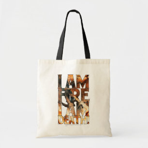I Am Fire I Am Death! Tote Bag