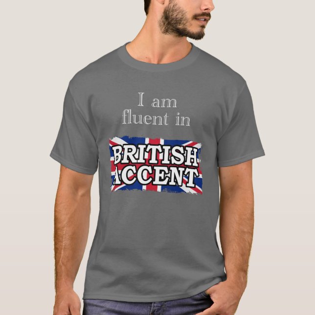 I am fluent in BRITISH ACCENT T-Shirt (Front)
