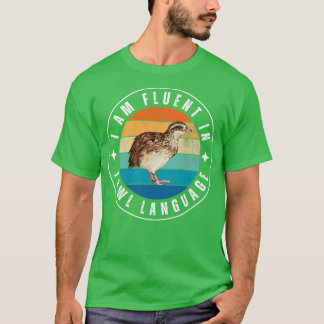 I am fluent in fowl languag T-Shirt