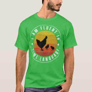 I am fluent in fowl language Chicken 2 T-Shirt
