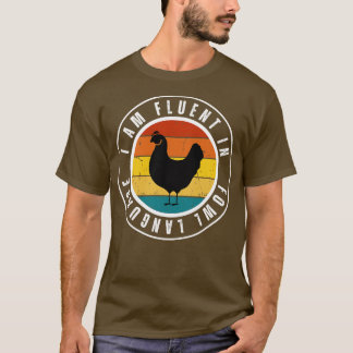 I am fluent in fowl language Chicken 4 T-Shirt
