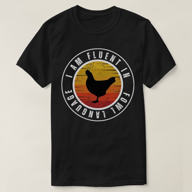I am fluent in fowl language Chicken 7 T-Shirt (Design Front)