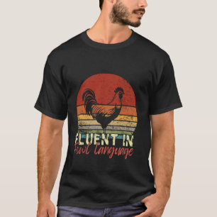 I Am Fluent In Fowl Language Funny Chicken Foul Fa T-Shirt
