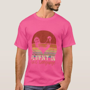 I Am Fluent In Fowl Language Funny Chicken Foul Fa T-Shirt