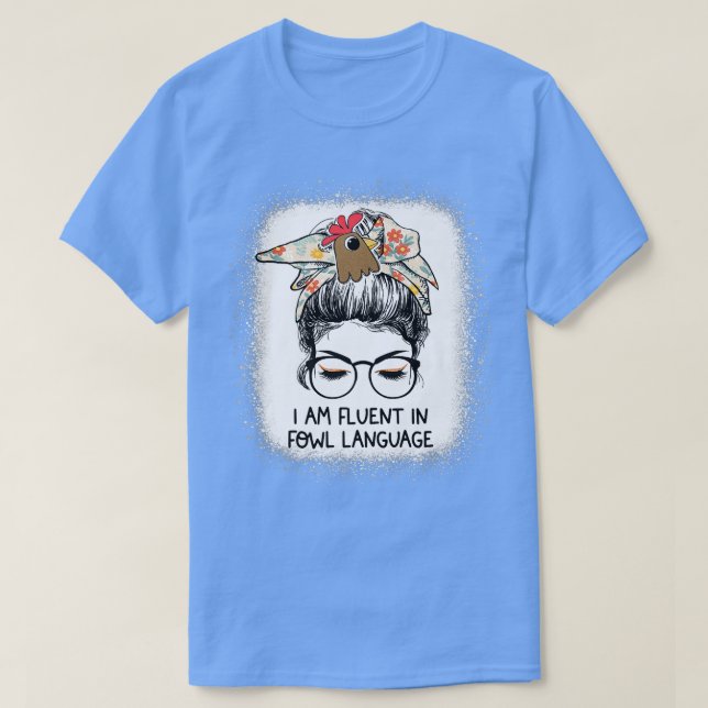 I Am Fluent In Fowl Language Messy Bun Chicken Mum T-Shirt (Design Front)