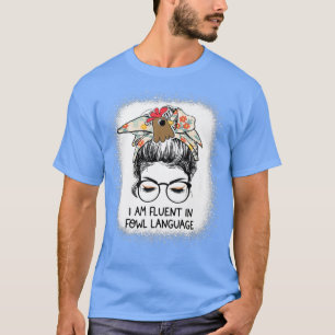 I Am Fluent In Fowl Language Messy Bun Chicken Mum T-Shirt