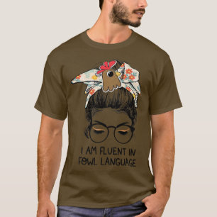 I Am Fluent In Fowl Language Messy Bun Chicken Mum T-Shirt