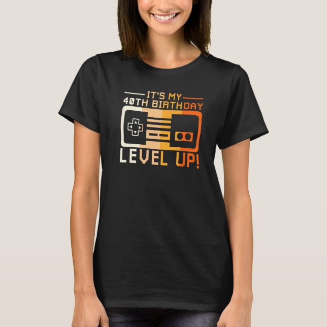 I Am Forty Level Up Game Controller Gaming Dashboa T-Shirt (Front)